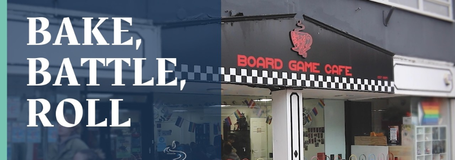 Bake Battle Roll - Doncaster's board game cafe!