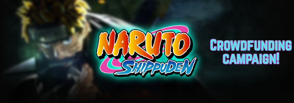 Naruto blurred in background with the Naruto Shippuden logo and text saying 'Crowdfunding Campaign!'
