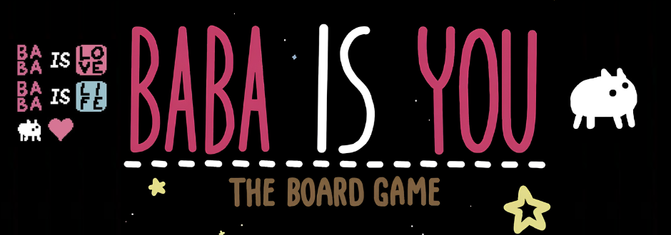 The Baba is You: The Board Game logo with Baba on the right and Baba on the left saying 'Baba is love Baba is life'
