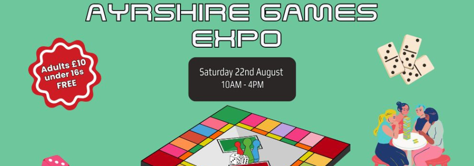 Text saying 'AYRSHIRE GAMES EXPO' with board games in the background and text saying Saturday 22nd August 10AM - 4PM