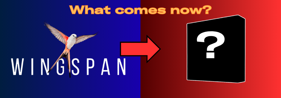 The wingspan bird and logo with an arrow pointing towards a blacked out game with a question mark on it. Text at the top says 'What comes now?'