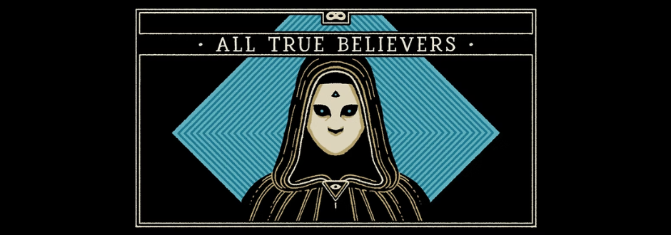 A stylised hooded figure with a pale face and dark eyes, set against a geometric blue background, with the words “All True Believers” above in a vintage, occult-inspired design.