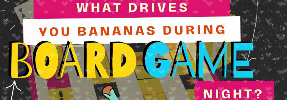 Colorful text graphic with the phrase "What drives you bananas during board game night?" against a patterned background, evoking a playful tone.