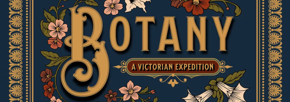 Ornate Victorian-style design with "Botany: A Victorian Expedition" text in gold on dark blue. Surrounding floral patterns evoke elegance and nostalgia.