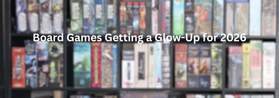 Blurred image of board games on a shelf, with "Board Games Getting a Glow-Up for 2026" in white text