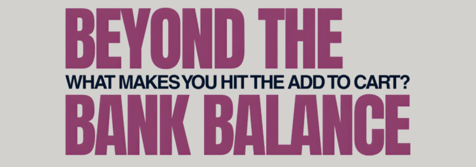 Beyond the bank account: what actually makes me hit “Add to Cart”