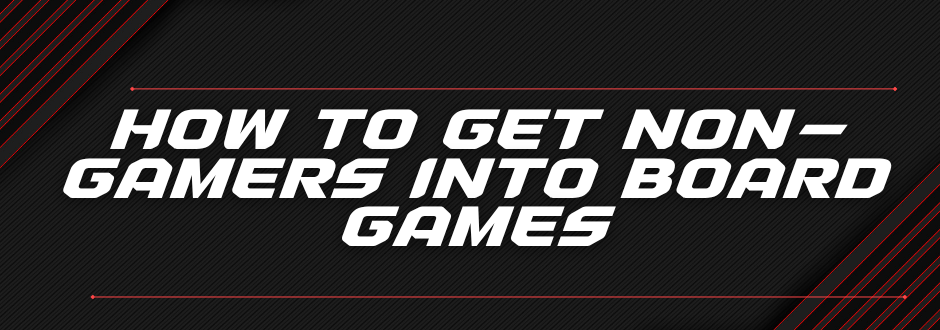 How Do You Get A Non-Gamer Into Board Games?
