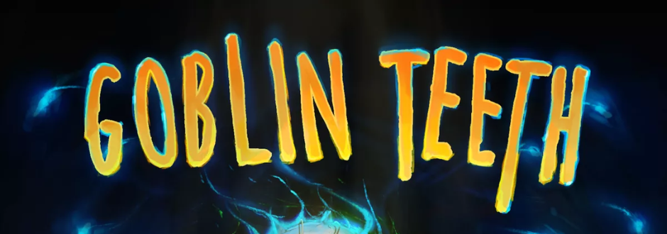 Goblins, Greed and Grit: The Chaotic Charm of Goblin Teeth