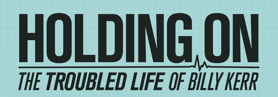 Holding On: The Troubled Life of Billy Kerr Preview