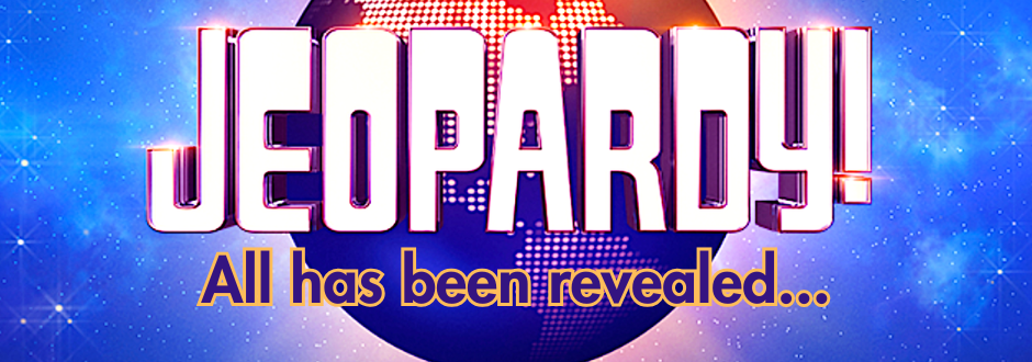 The Jeopardy logo with text underneath saying 'All has been revealed'