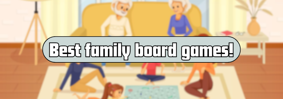 Text that says 'Best family board games!' with a cartoon family in the background.