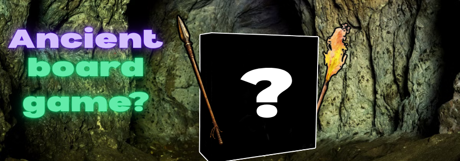 Text saying 'Ancient Board Game?' with a mystery board game holding a spear and flaming wood torch