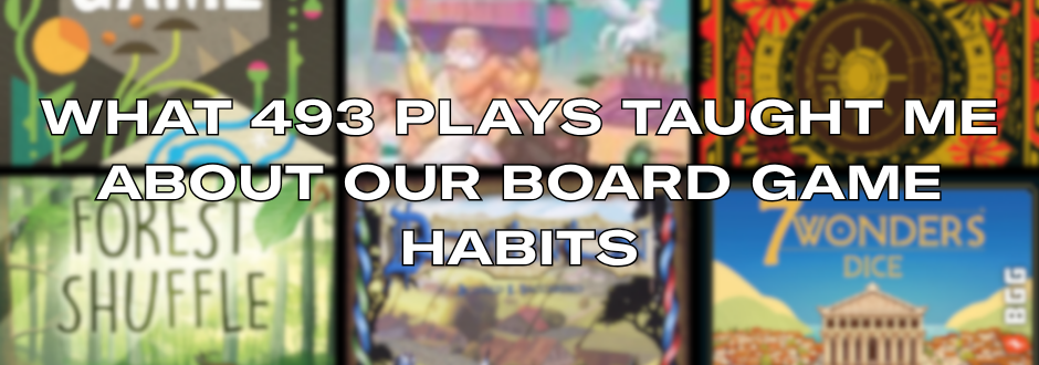 Collage of board game covers with overlays of titles like "Forest Shuffle" and "7 Wonders Dice." Text reads, "What 493 Plays Taught Me About Our Board Game Habits."