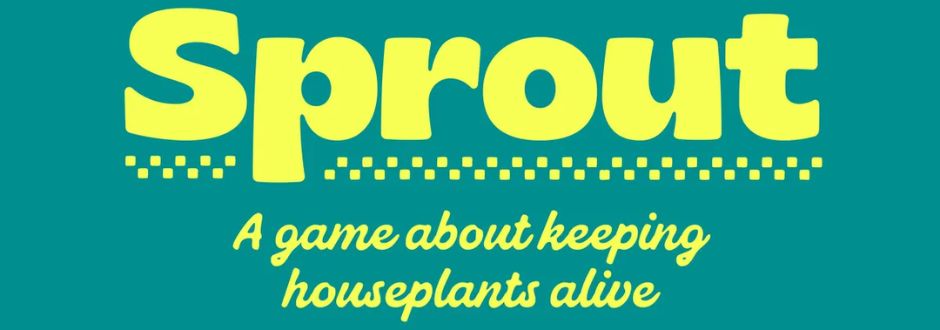 Bright yellow text on teal background reads 'Sprout' with a subtitle 'A game about keeping houseplants alive.' Playful and vibrant design