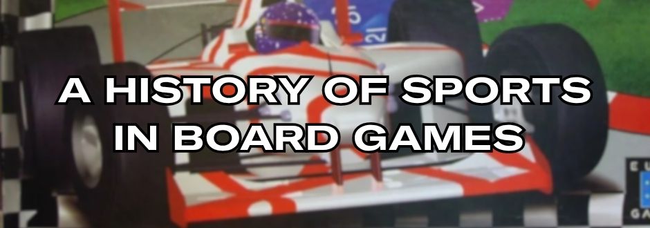 A Formula 1 car with a red and white design on a race track backdrop. Overlaid text reads, "A History of Sports in Board Games."