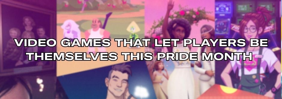 Collage of diverse video game characters with text overlay: "VIDEO GAMES THAT LET PLAYERS BE THEMSELVES THIS PRIDE MONTH," showcasing inclusivity and celebration.