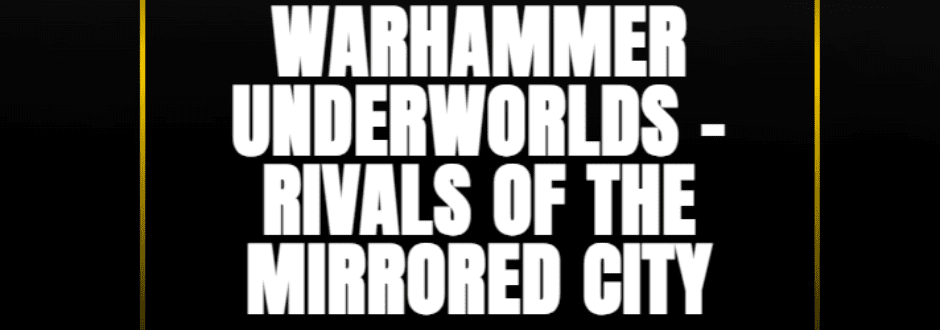Warhammer Underworlds: Rivals Of The Mirrored City Review