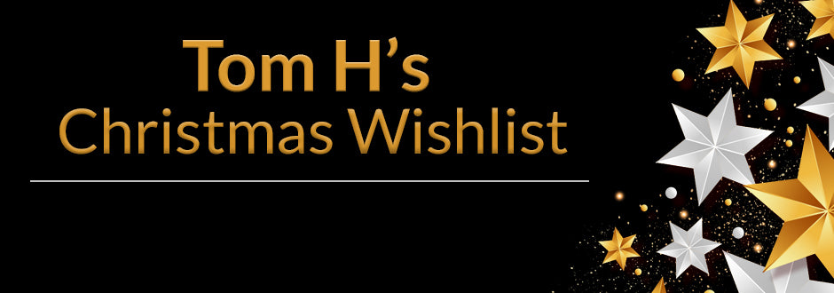 Tom’s Christmas Wishlist