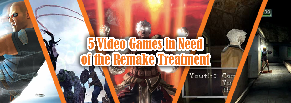 5 Video Games In Need Of The Remake Treatment