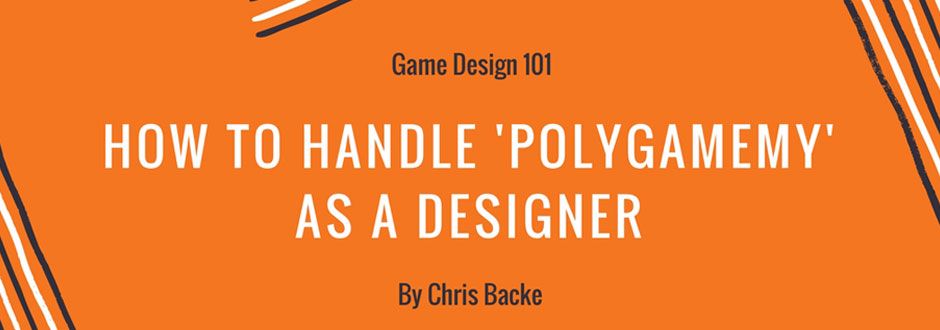 Game Design 101: How to handle ‘polygamemy’ as a designer