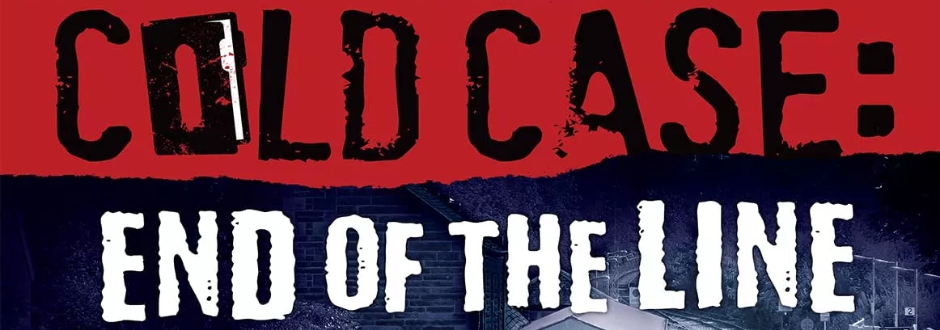 NEWS: Cold Case End Of The Line