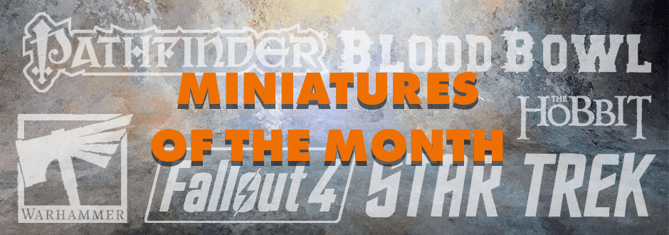 Miniatures Of The Month: May – June