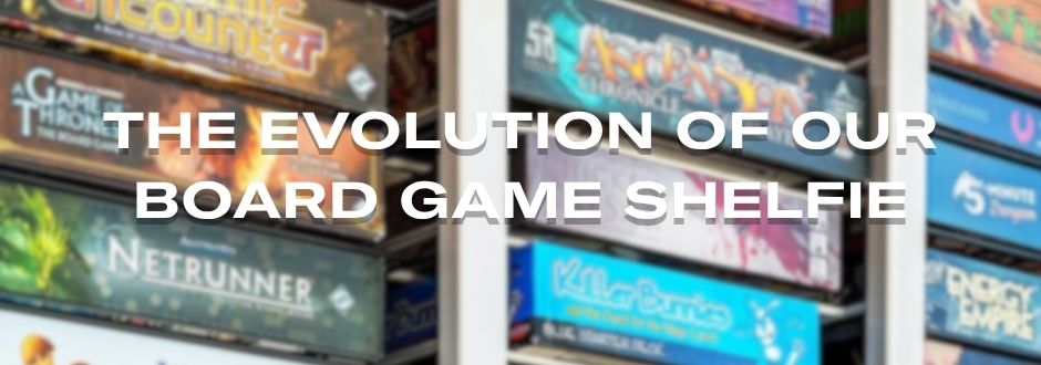 A shelf filled with various colorful board game boxes. White text overlay reads, "The Evolution of Our Board Game Shelfie," conveying a playful tone.