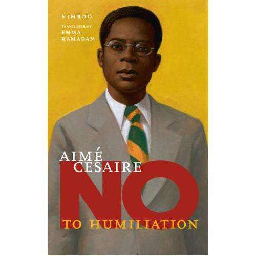 Aime Cesaire: No to Humiliation