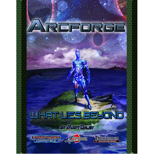 Arcforge Campaign Setting: What Lies Beyond (Starfinder/Pathfinder)