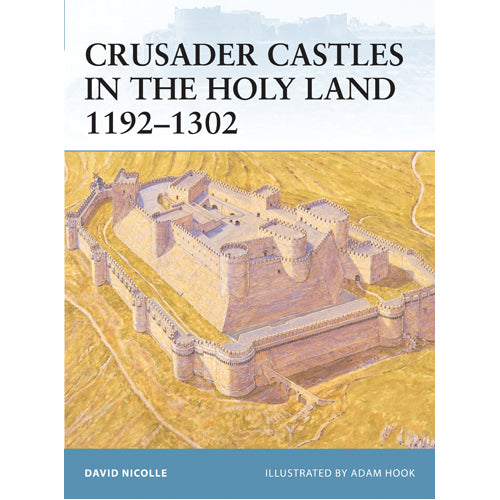 Crusader Castles in the Holy Land 1192–1302
