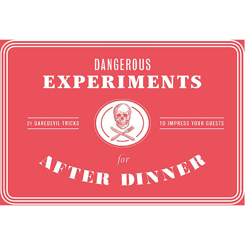 Dangerous Experiments for After Dinner
