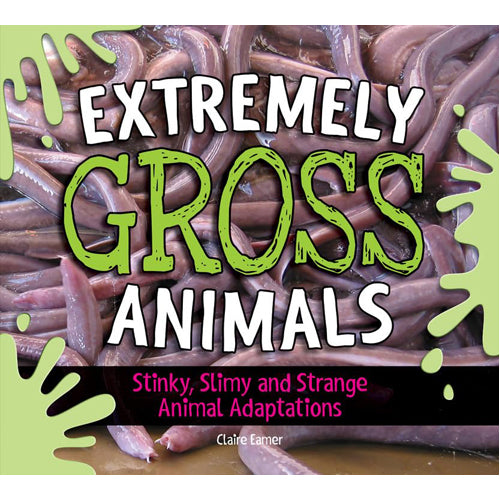 Extremely Gross Animals: Stinky. Slimy and Strange Animal Adaptations - HB