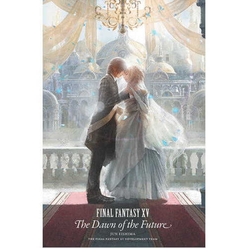Final Fantasy XV: the Dawn of the Future - (Hardback)