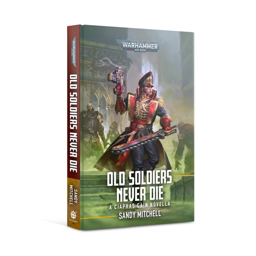 Warhammer 40K: Ciaphas Cain: Old Soldiers Never Die (Hardback)