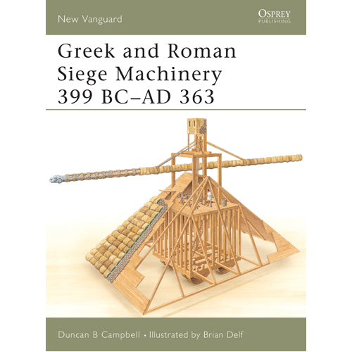 Greek and Roman Siege Machinery 399 BC–AD 363