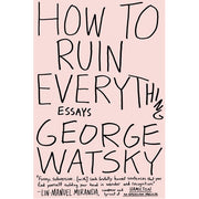 How to Ruin Everything