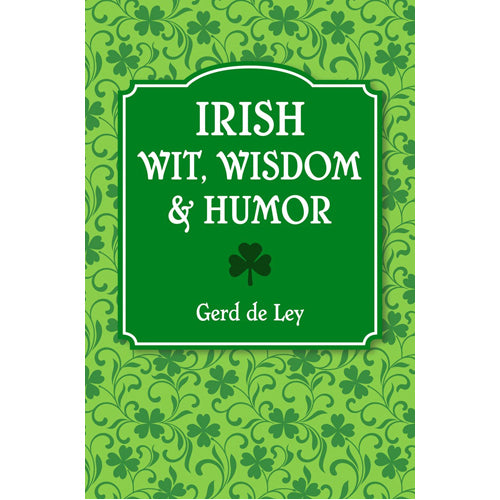 Irish Wit. Wisdom and Humor