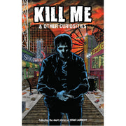 Kill Me and Other Curiosities