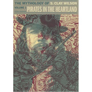 Pirates in the Heartland: The Mythology of S. Clay Wilson Vol. 1