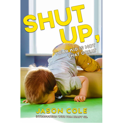 Shut Up. Your Kid Isn't That Great
