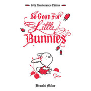 So Good For Little Bunnies: 10th Anniversary Edition - HB