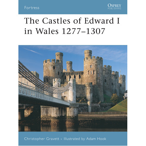 The Castles of Edward I in Wales 1277–1307