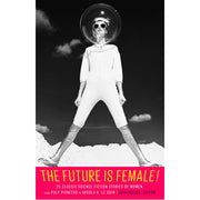 The Future is Female!: 25 Classic Sci-Fi Stories