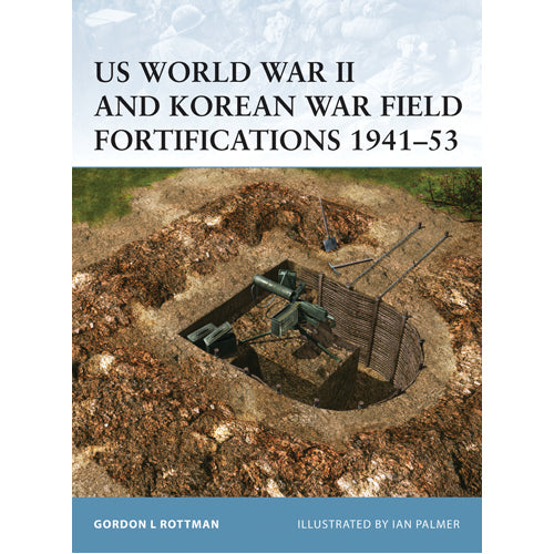 US World War II and Korean War Field Fortifications 1941–53