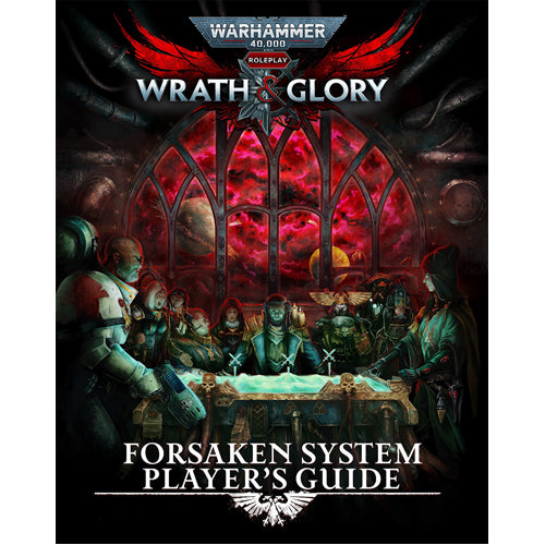 Warhammer 40,000 RPG: Wrath & Glory - Forsaken System Player's Guide