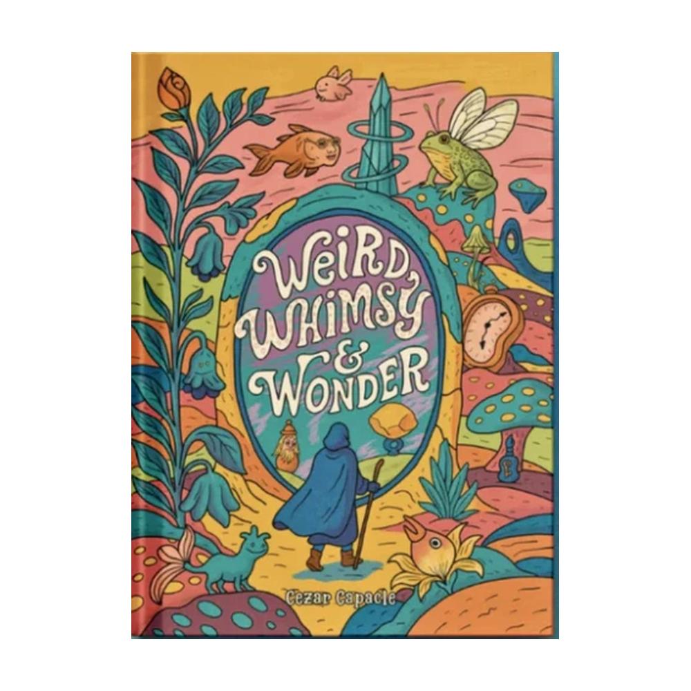 Weird Whimsy And Wonder