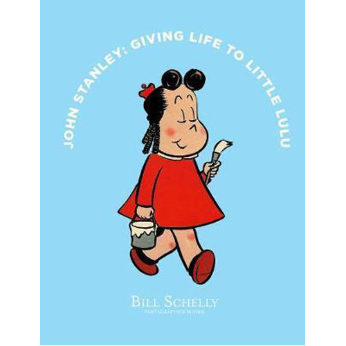 John Stanley: Giving Life to Little Lulu (Hardback)