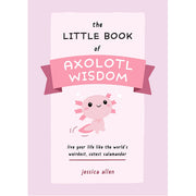 The Little Book of Axolotl Wisdom