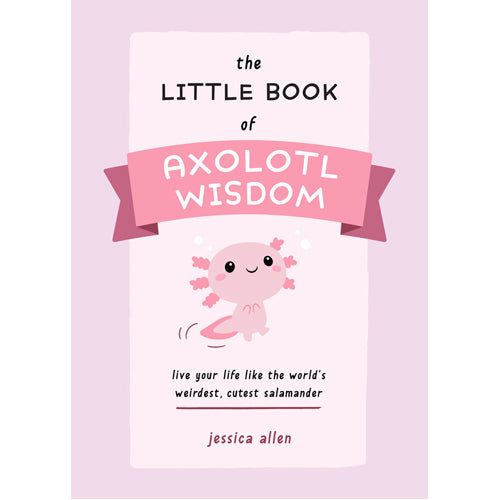 The Little Book of Axolotl Wisdom