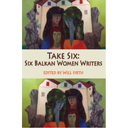 Take Six: Six Balkan Women Writers